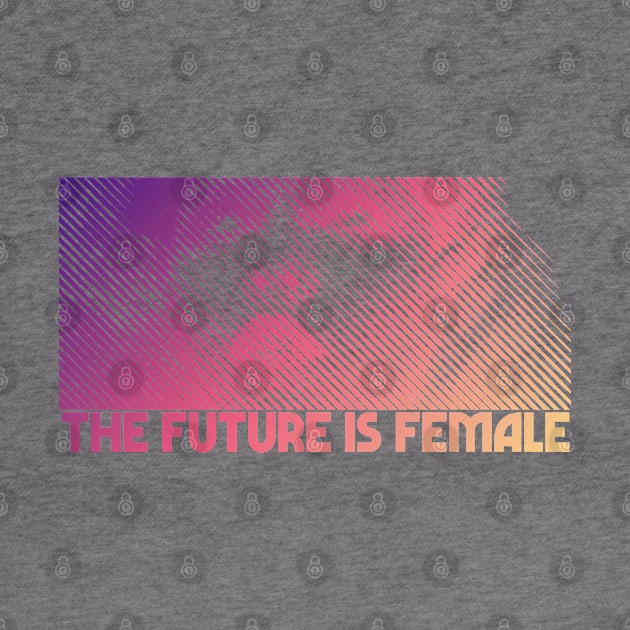 The Future Is Female - Original 80s Styled Design by DankFutura